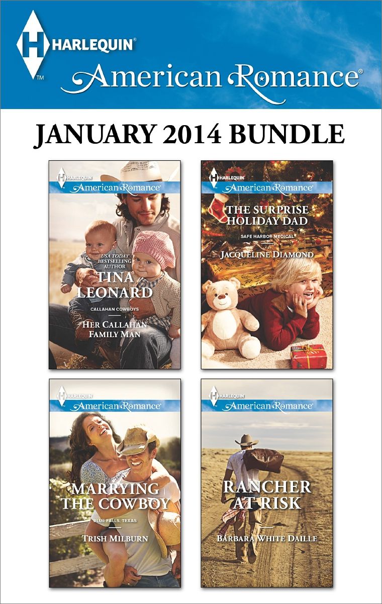 Harlequin American Romance January 2014 Bundle: Her Callahan Family ManMarrying the CowboyThe Surprise Holiday DadRancher at Risk