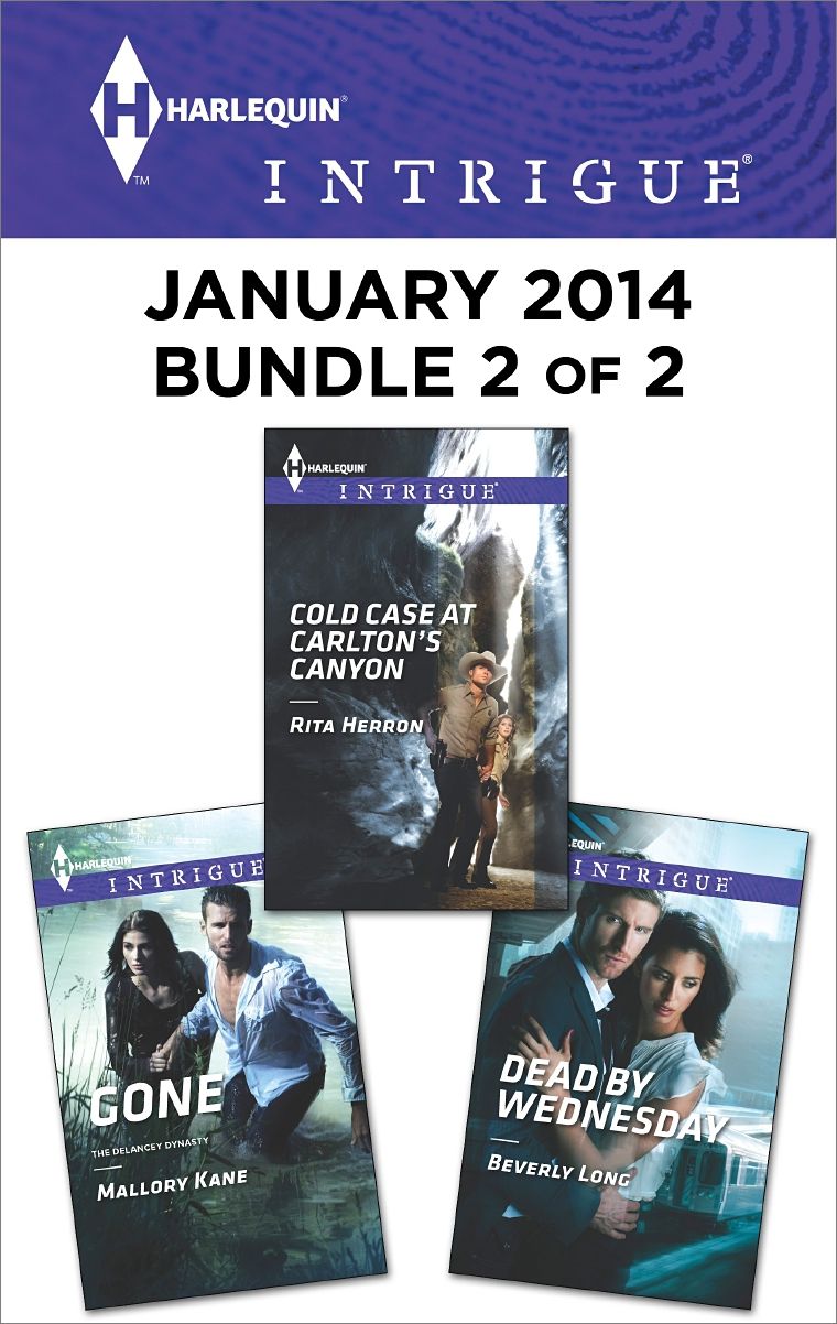 Harlequin Intrigue January 2014 - Bundle 2 of 2: Cold Case at Carlton's CanyonGoneDead by Wednesday