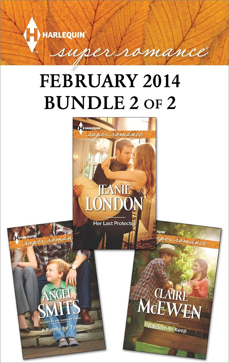 Harlequin Superromance February 2014 - Bundle 2 of 2: Her Last ProtectorA Ranch to KeepA Family for Tyler