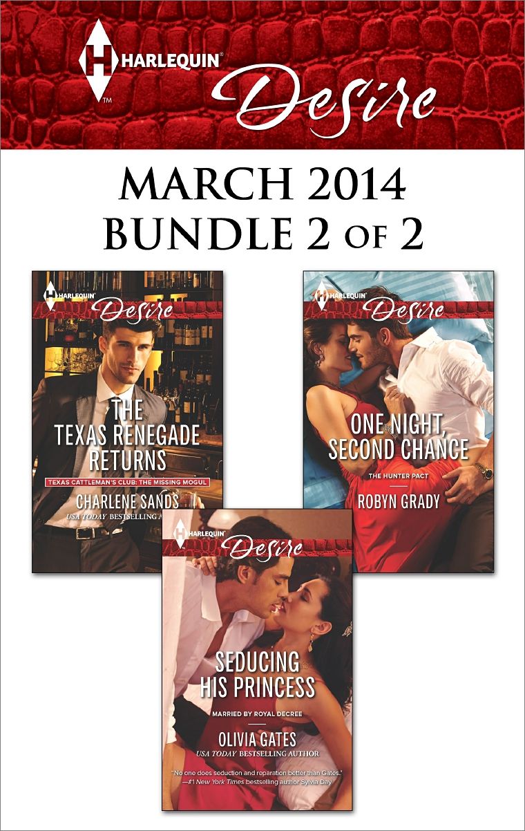 Harlequin Desire March 2014 - Bundle 2 of 2: The Texas Renegade ReturnsSeducing His PrincessOne Night, Second Chance