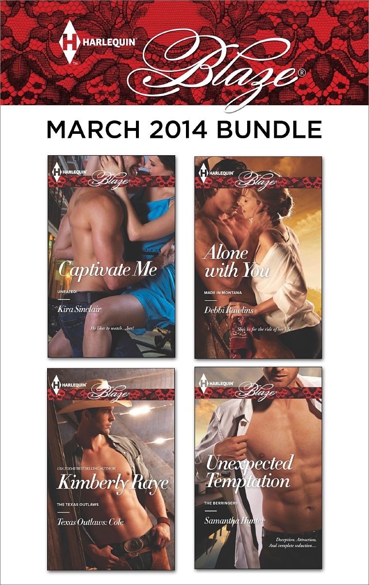 Harlequin Blaze March 2014 Bundle: Captivate MeTexas Outlaws: ColeAlone with YouUnexpected Temptation