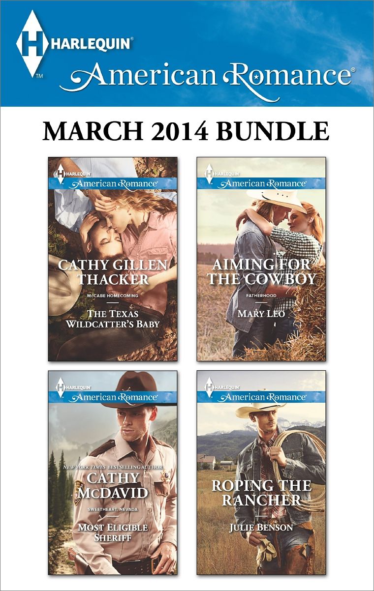 Harlequin American Romance March 2014 Bundle: The Texas Wildcatter's BabyMost Eligible SheriffAiming for the CowboyRoping the Rancher