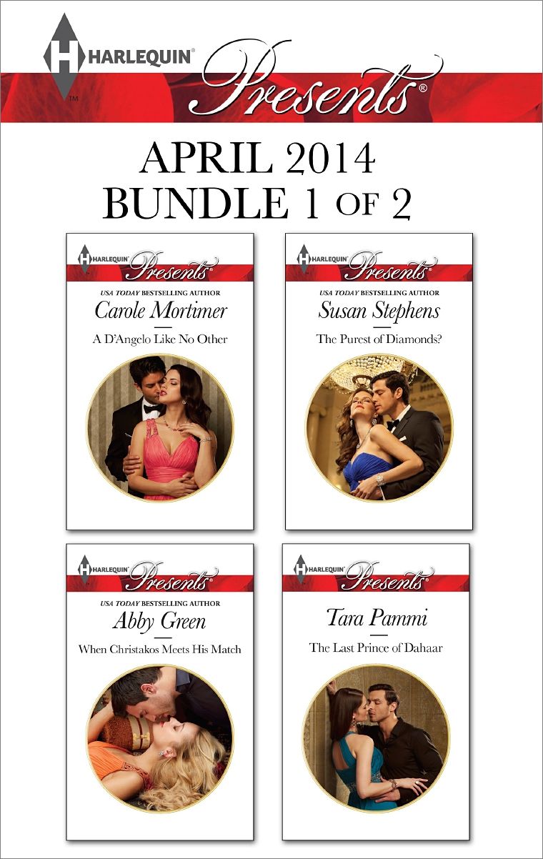 Harlequin Presents April 2014 - Bundle 1 of 2: A D'Angelo Like No OtherWhen Christakos Meets His MatchThe Purest of Diamonds?The Last Prince of Dahaar