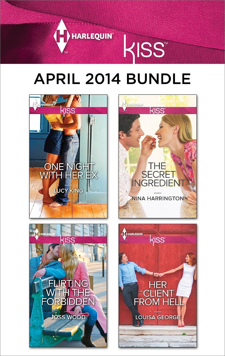 Harlequin KISS April 2014 Bundle: One Night with Her ExFlirting with the ForbiddenThe Secret IngredientHer Client from Hell