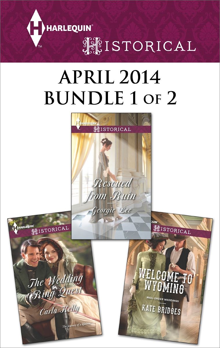 Harlequin Historical April 2014 - Bundle 1 of 2: Welcome to WyomingThe Wedding Ring QuestRescued from Ruin