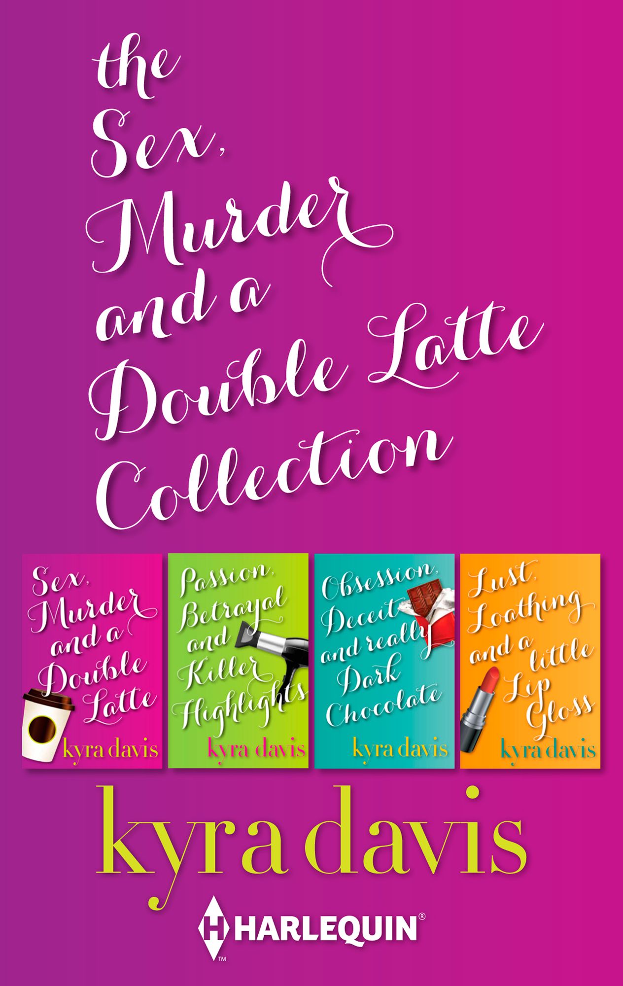 Sex, Murder and a Double Latte Collection: Sex, Murder and a Double LattePassion, Betrayal and Killer HighlightsObsession, Deceit and Really Dark ChocolateLust, Loathing and a Little Lip Gloss