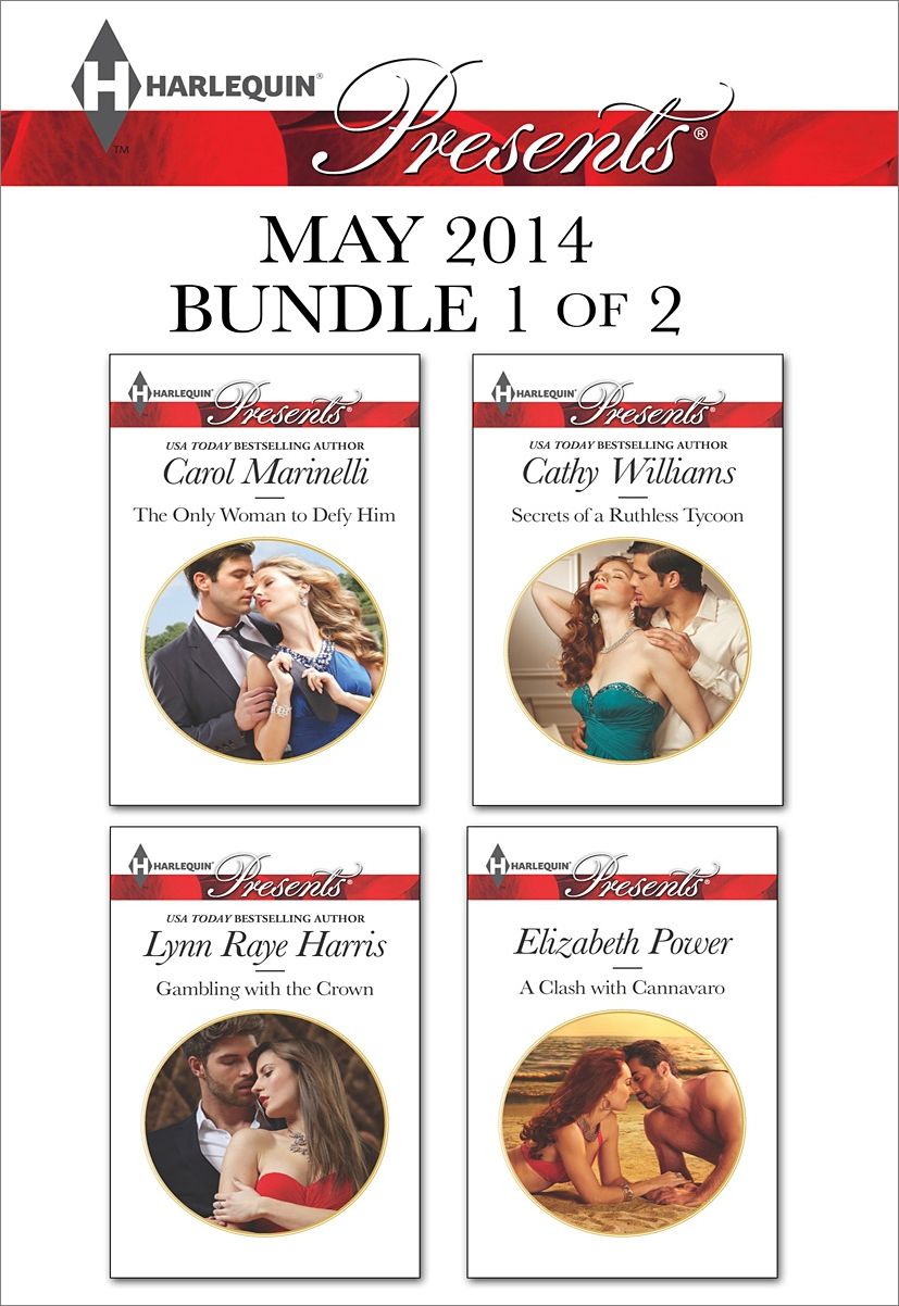 Harlequin Presents May 2014 - Bundle 1 of 2: The Only Woman to Defy HimGambling with the CrownSecrets of a Ruthless TycoonA Clash with Cannavaro