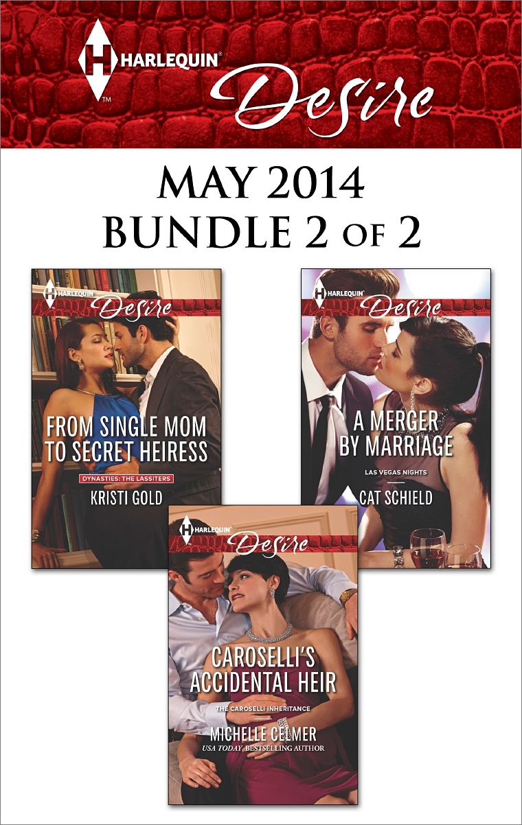 Harlequin Desire May 2014 - Bundle 2 of 2: From Single Mom to Secret HeiressCaroselli's Accidental HeirA Merger by Marriage