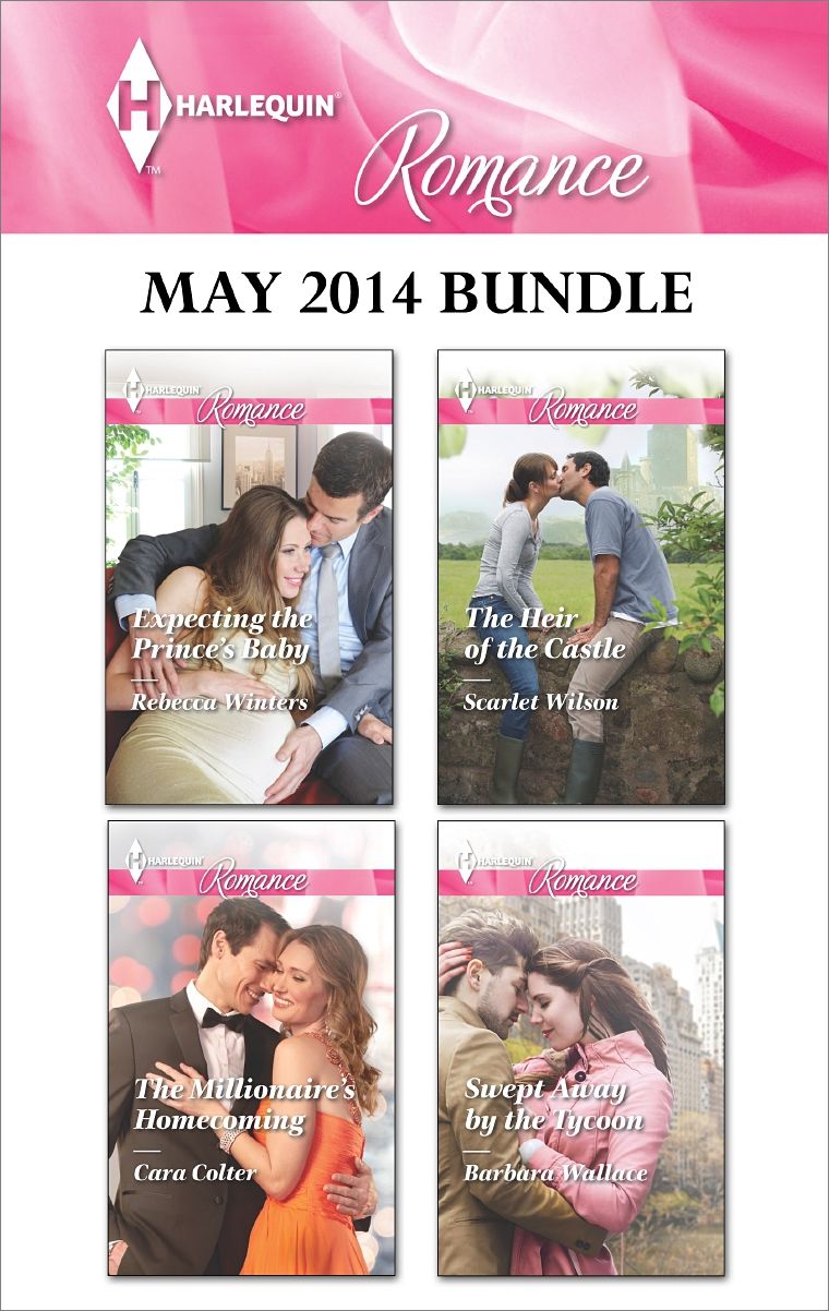 Harlequin Romance May 2014 Bundle: Expecting the Prince's BabyThe Millionaire's HomecomingThe Heir of the CastleSwept Away by the Tycoon
