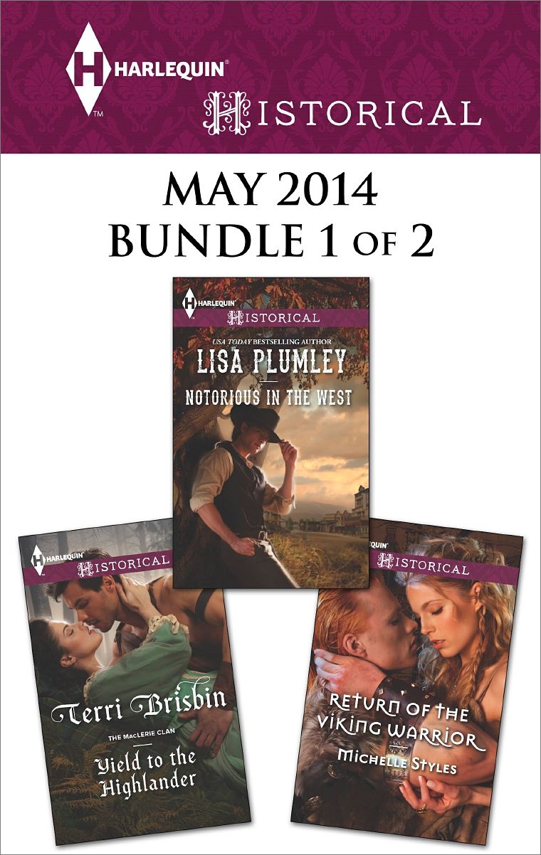 Harlequin Historical May 2014 - Bundle 1 of 2: Notorious in the WestYield to the HighlanderReturn of the Viking Warrior