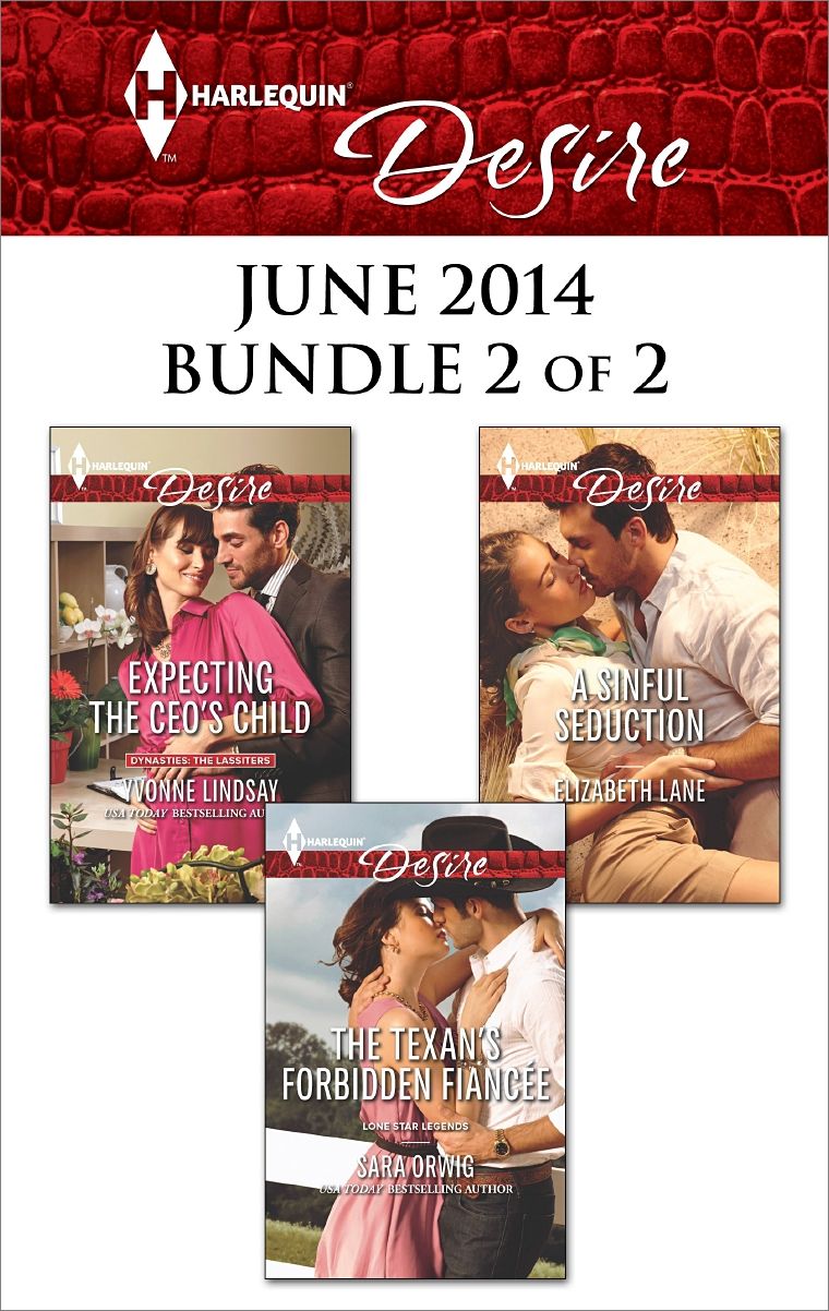 Harlequin Desire June 2014 - Bundle 2 of 2: Expecting the CEO's ChildThe Texan's Forbidden FiancéeA Sinful Seduction