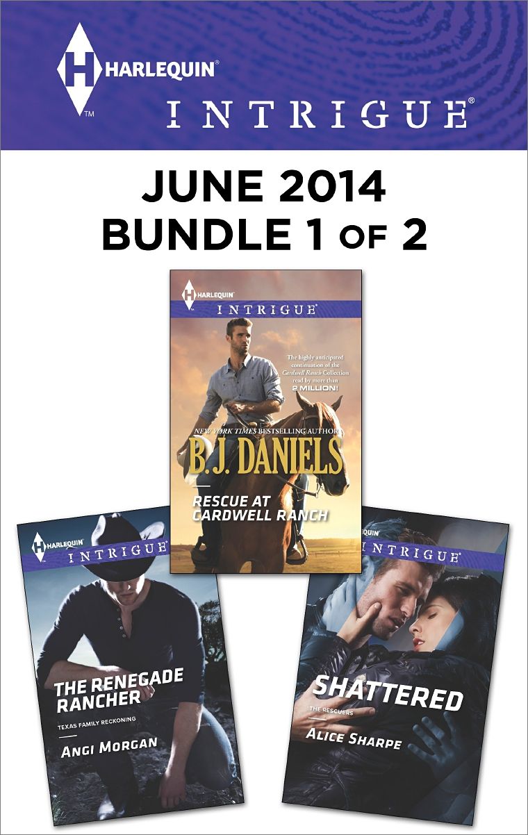 Harlequin Intrigue June 2014 - Bundle 1 of 2: Rescue at Cardwell RanchThe Renegade RancherShattered