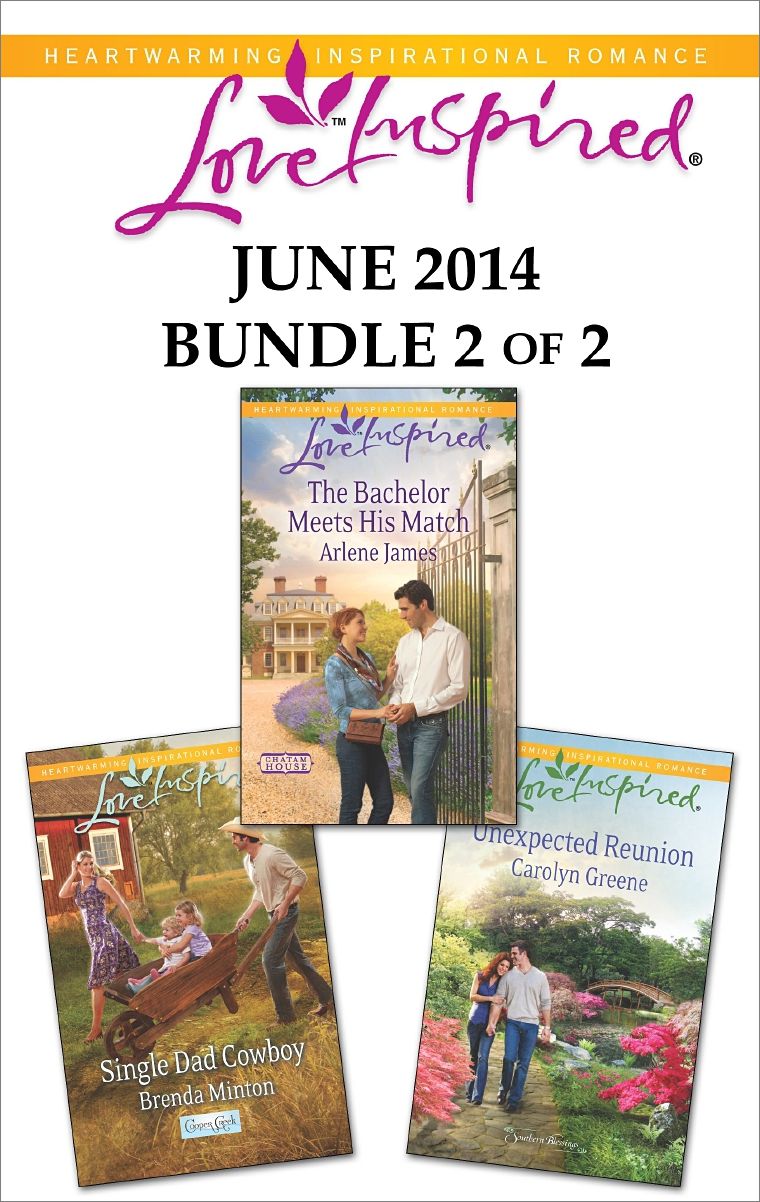 Love Inspired June 2014 - Bundle 2 of 2: Single Dad CowboyThe Bachelor Meets His MatchUnexpected Reunion