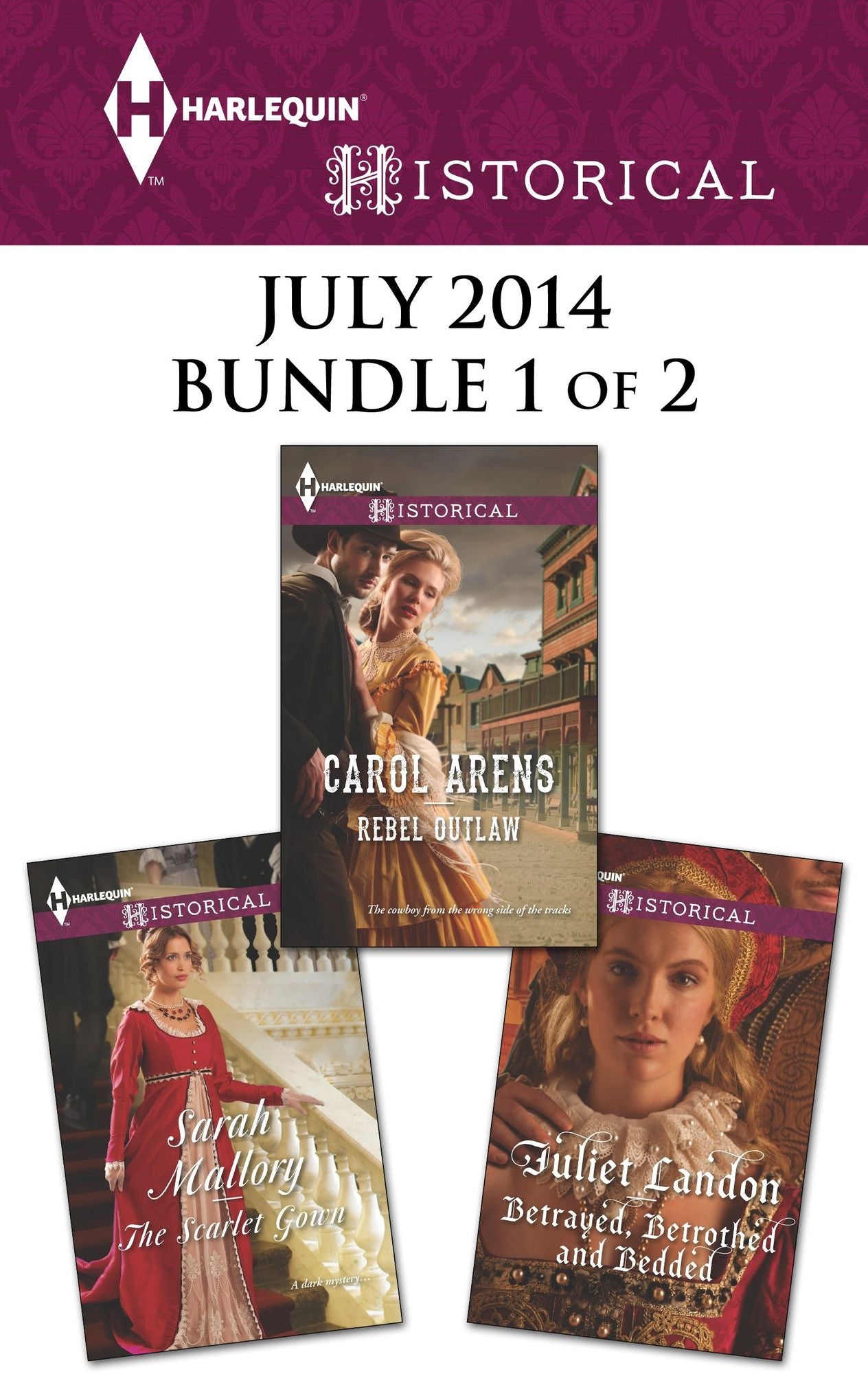 Harlequin Historical July 2014 - Bundle 1 of 2: Rebel OutlawThe Scarlet GownBetrayed, Betrothed and Bedded