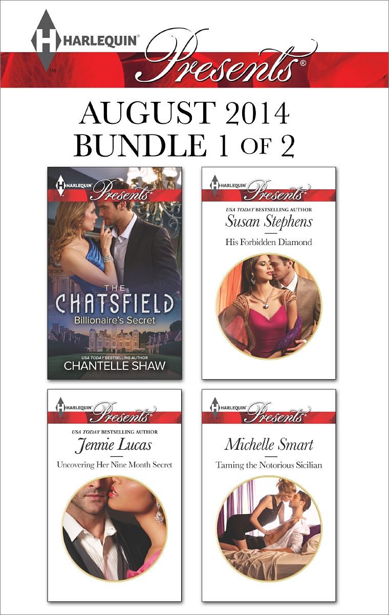 Harlequin Presents August 2014 - Bundle 1 of 2: Billionaire's SecretUncovering Her Nine Month SecretHis Forbidden DiamondTaming the Notorious Sicilian