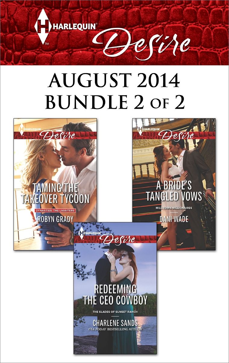 Harlequin Desire August 2014 - Bundle 2 of 2: Taming the Takeover TycoonRedeeming the CEO CowboyA Bride's Tangled Vows