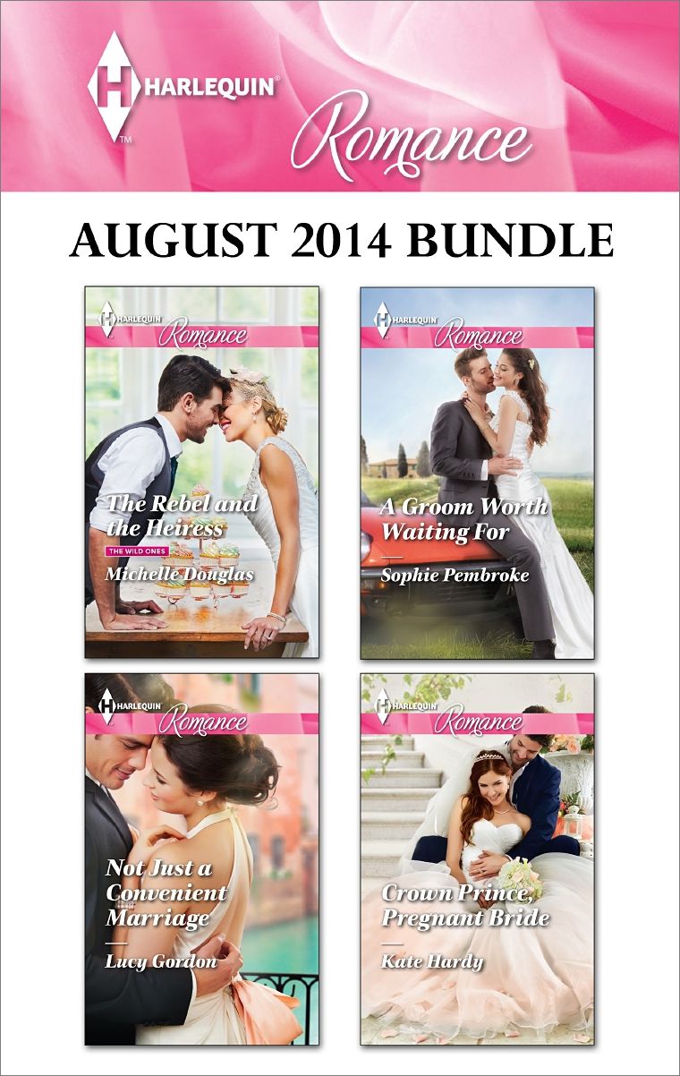 Harlequin Romance August 2014 Bundle: The Rebel and the HeiressNot Just a Convenient MarriageA Groom Worth Waiting ForCrown Prince, Pregnant Bride