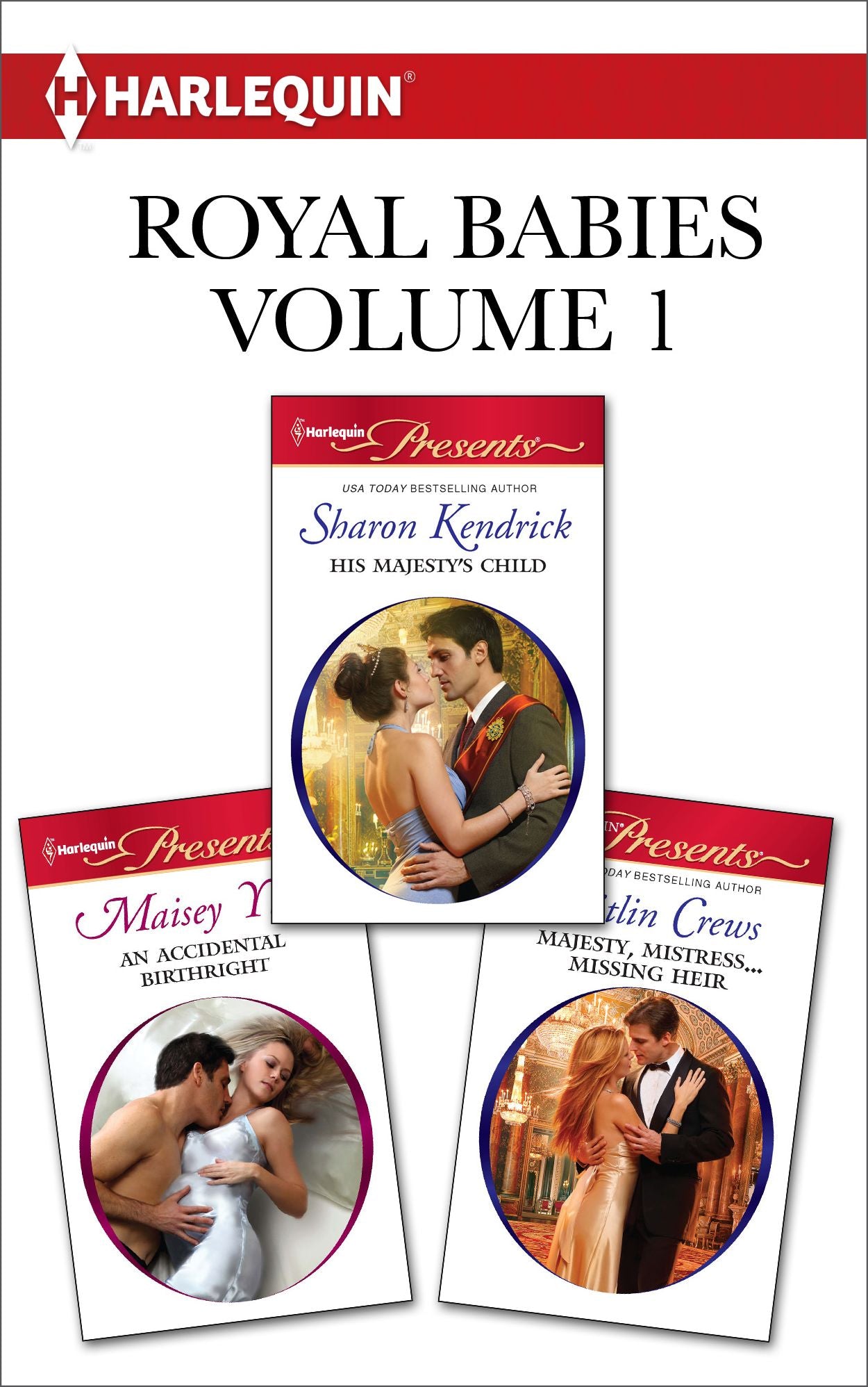 Royal Babies Volume 1 from Harlequin: His Majesty's ChildAn Accidental BirthrightMajesty, Mistress...Missing Heir