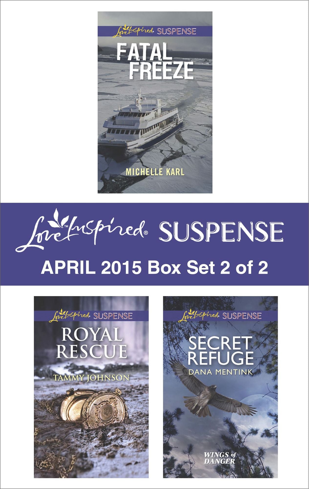 Love Inspired Suspense April 2015 - Box Set 2 of 2: Secret RefugeRoyal RescueFatal Freeze