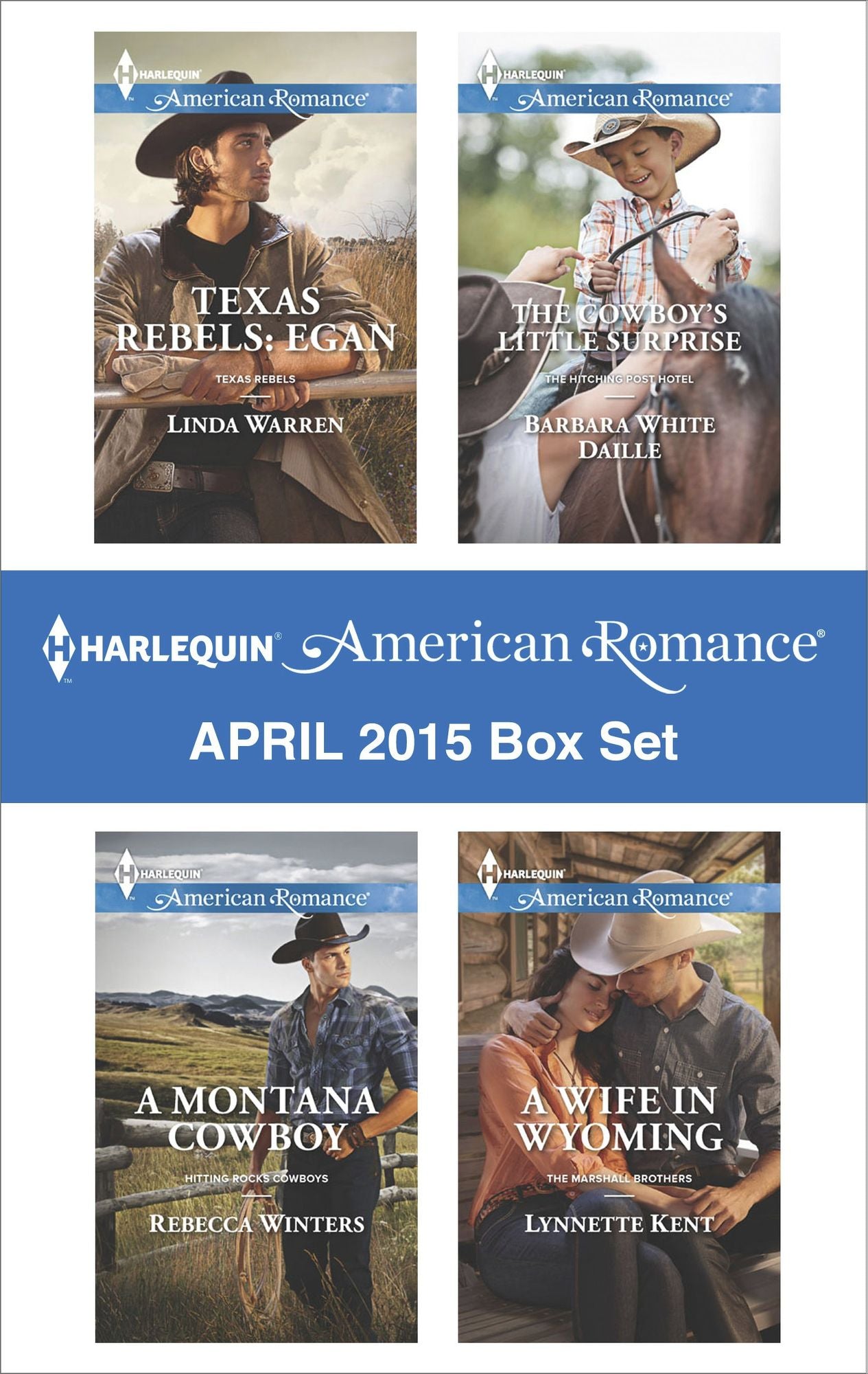 Harlequin American Romance April 2015 Box Set: Texas Rebels: EganA Montana CowboyThe Cowboy's Little SurpriseA Wife in Wyoming
