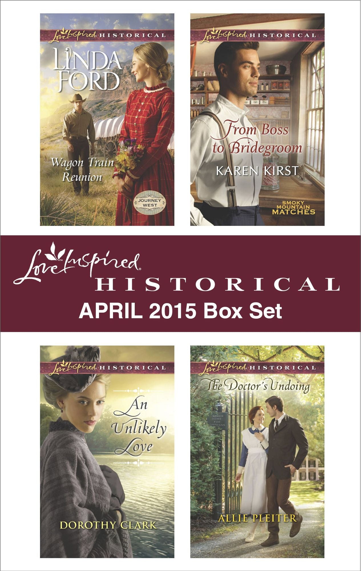Love Inspired Historical April 2015 Box Set: Wagon Train ReunionAn Unlikely LoveFrom Boss to BridegroomThe Doctor's Undoing