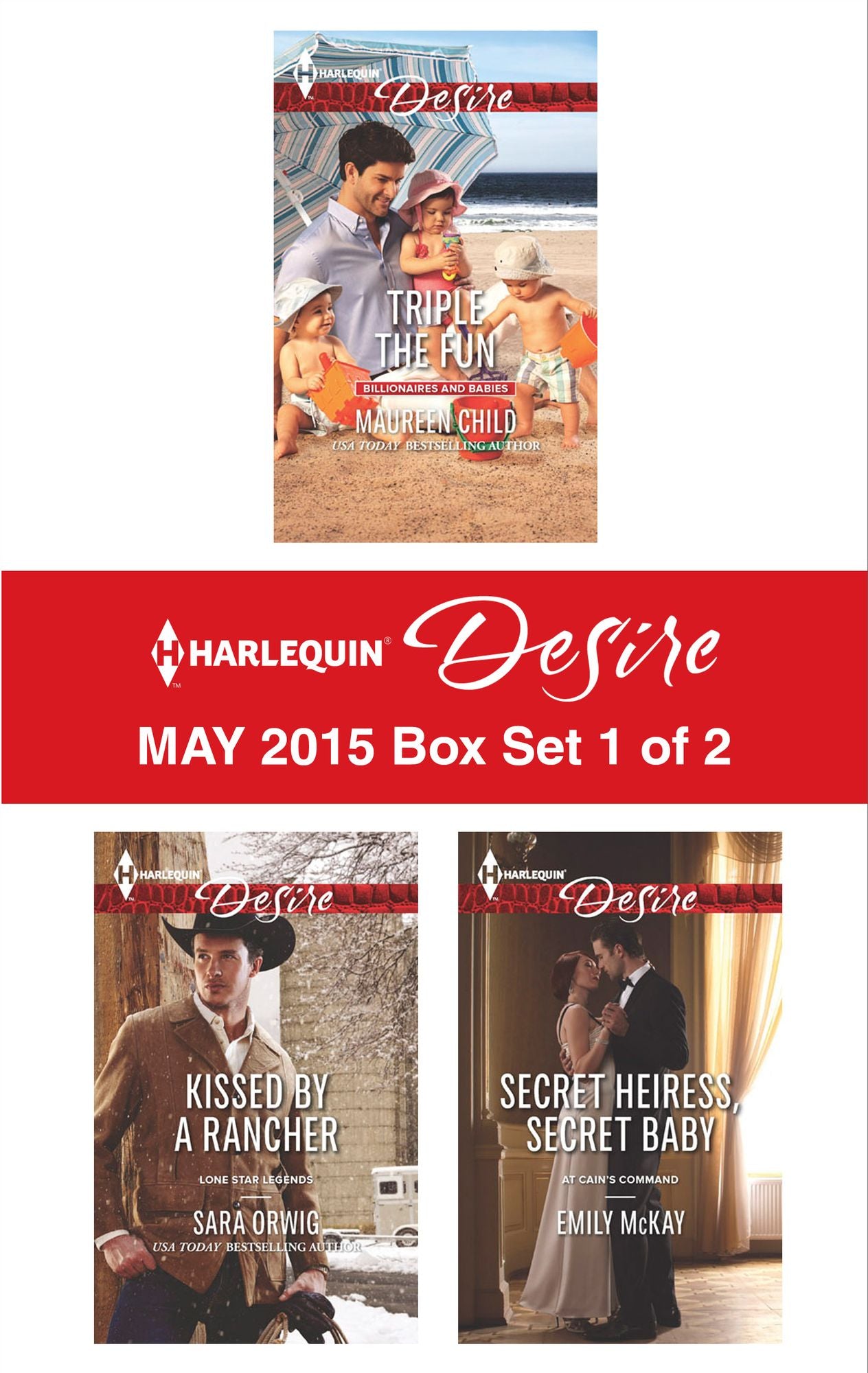 Harlequin Desire May 2015 - Box Set 1 of 2: Triple the FunKissed by a RancherSecret Heiress, Secret Baby