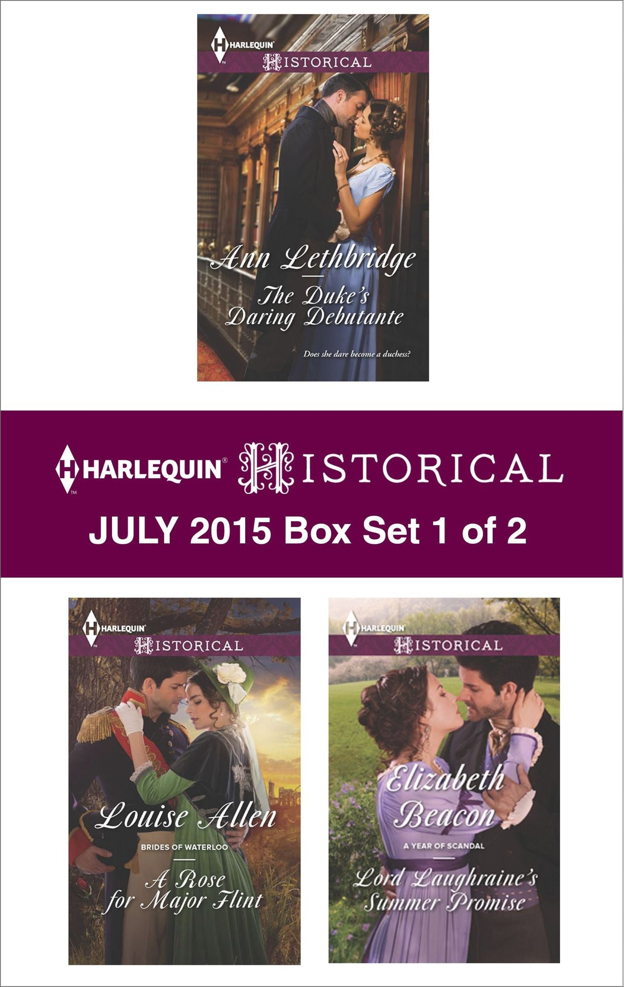 Harlequin Historical July 2015 - Box Set 1 of 2: The Duke's Daring DebutanteA Rose for Major FlintLord Laughraine's Summer Promise
