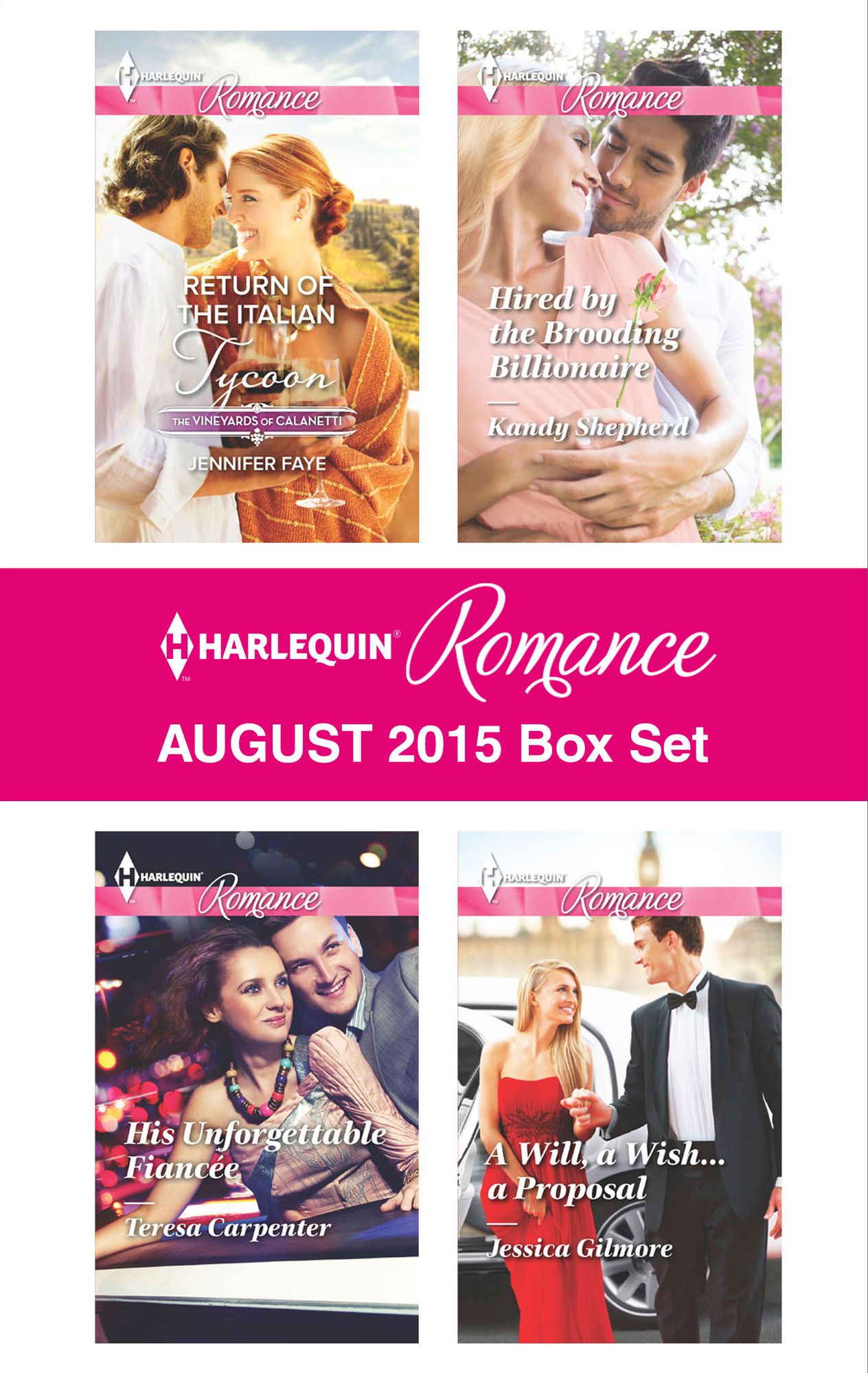 Harlequin Romance August 2015 Box Set: Return of the Italian TycoonHis Unforgettable FiancéeHired by the Brooding BillionaireA Will, a Wish...a Proposal