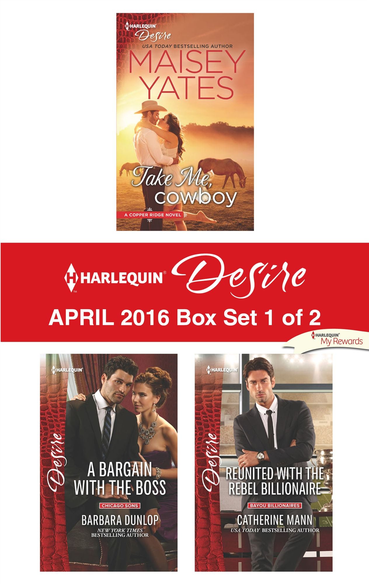 Harlequin Desire April 2016 - Box Set 1 of 2: Take Me, CowboyA Bargain with the BossReunited with the Rebel Billionaire