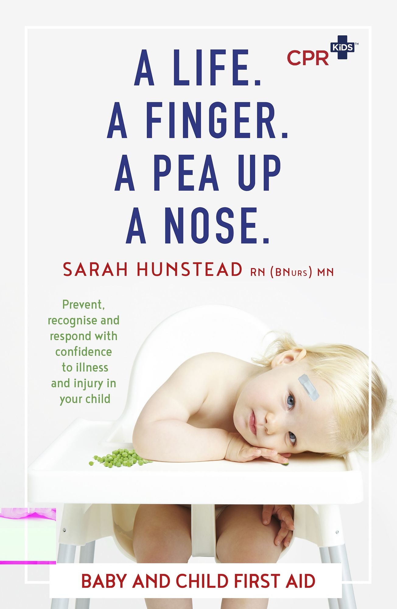A Life. A Finger. A Pea Up a Nose: CPR KIDS essential First Aid Guide for Babies and Children
