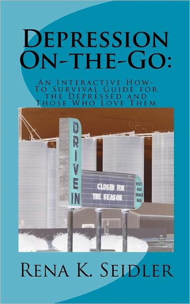 Depression On-The-Go: Depression On-The-Go: An Interactive How-To Survival Guide for the Depressed and Those Who Love Them