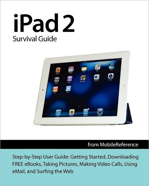 iPad 2 Survival Guide from Mobilereference: Step-by-Step User Guide for Apple iPad 2