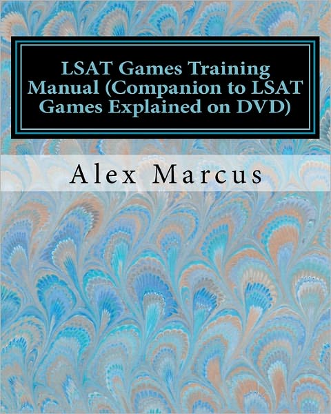 LSAT Games Training Manual (Companion to LSAT Games Explained on DVD): 4-Step Method to LSAT Games