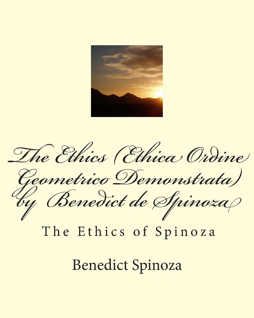 The Ethics (Ethica Ordine Geometrico Demonstrata) by Benedict de Spinoza: The Ethics of Spinoza