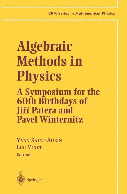 Algebraic Methods in Physics: A Symposium for the 60th Birthdays of Ji?i Patera and Pavel Winternitz