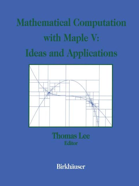 Mathematical Computation with Maple V: Ideas and Applications: Proceedings of the Maple Summer Workshop and Symposium, University of Michigan, Ann Arbor, June 28-30, 1993