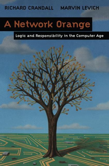A Network Orange: Logic and Responsibility in the Computer Age