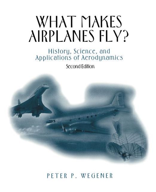 What Makes Airplanes Fly?: History, Science, and Applications of Aerodynamics