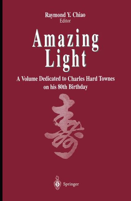 Amazing Light: A Volume Dedicated To Charles Hard Townes On His 80th Birthday