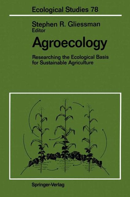 Agroecology: Researching the Ecological Basis for Sustainable Agriculture