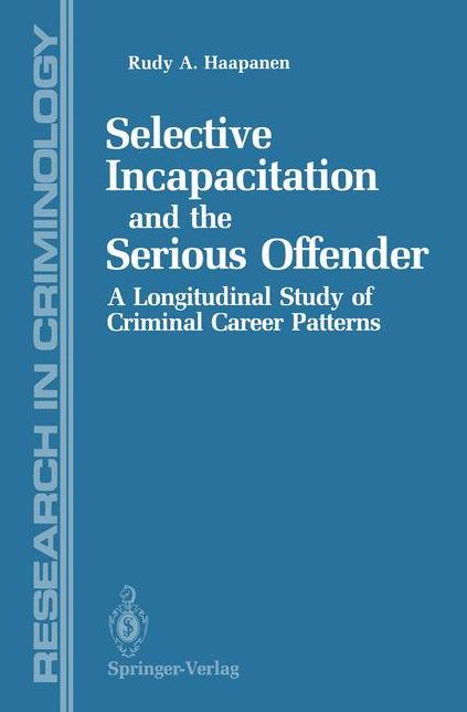 Selective Incapacitation and the Serious Offender: A Longitudinal Study of Criminal Career Patterns