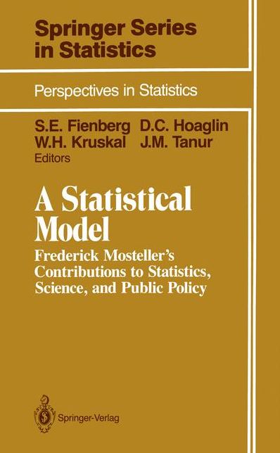A Statistical Model: Frederick Mosteller's Contributions to Statistics, Science, and Public Policy