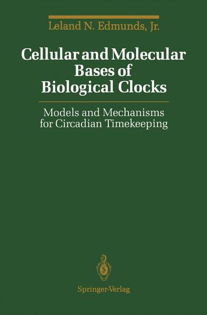 Cellular and Molecular Bases of Biological Clocks: Models and Mechanisms for Circadian Timekeeping