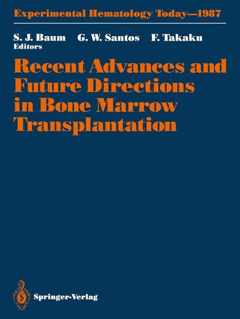 Recent Advances and Future Directions in Bone Marrow Transplantation: Proceedings of a Symposium Held in Conjunction with the 16th Annual Meeting of the International Society for Experimental Hematology, August 23-28, 1987, Tokyo, Japan
