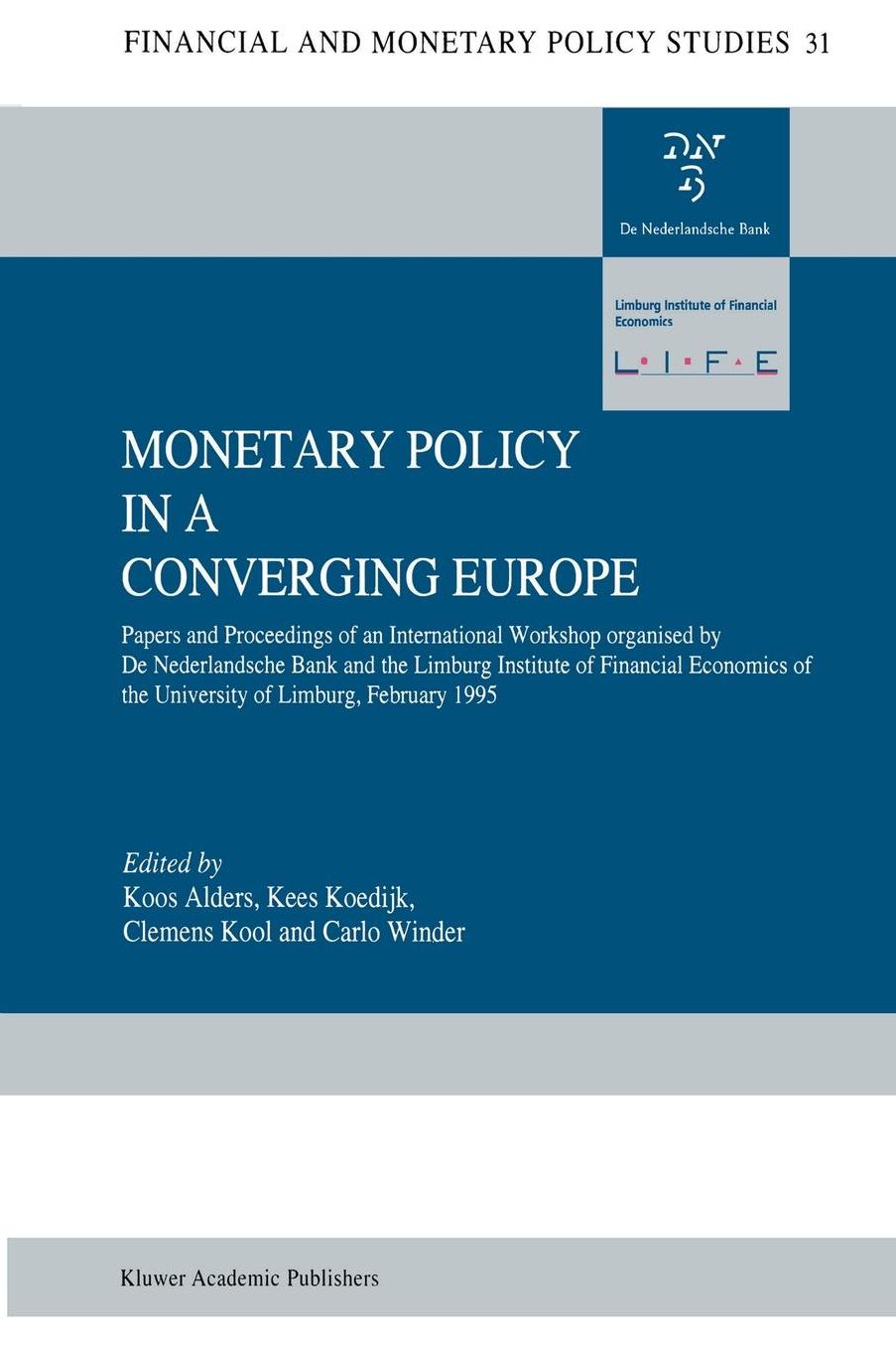 Monetary Policy in a Converging Europe: Papers and Proceedings of an International Workshop organised by De Nederlandsche Bank and the Limburg Institute of Financial Economics