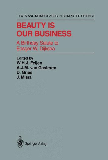 Beauty Is Our Business: A Birthday Salute to Edsger W. Dijkstra