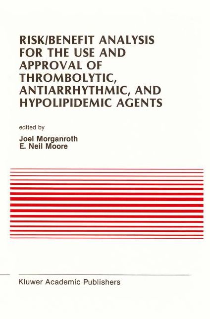 Risk/Benefit Analysis for the Use and Approval of Thrombolytic, Antiarrhythmic, and Hypolipidemic Agents: Proceedings of the Ninth Annual Symposium on New Drugs #x00026; Devices, October 27 #x00026; 28, 1988