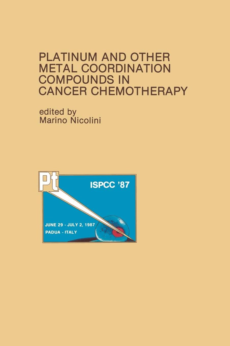 Platinum and Other Metal Coordination Compounds in Cancer Chemotherapy: Proceedings of the Fifth International Symposium on Platinum and Other Metal Coordination Compounds in Cancer Chemotherapy Abano, Padua, ITALY - June 29-July 2, 1987