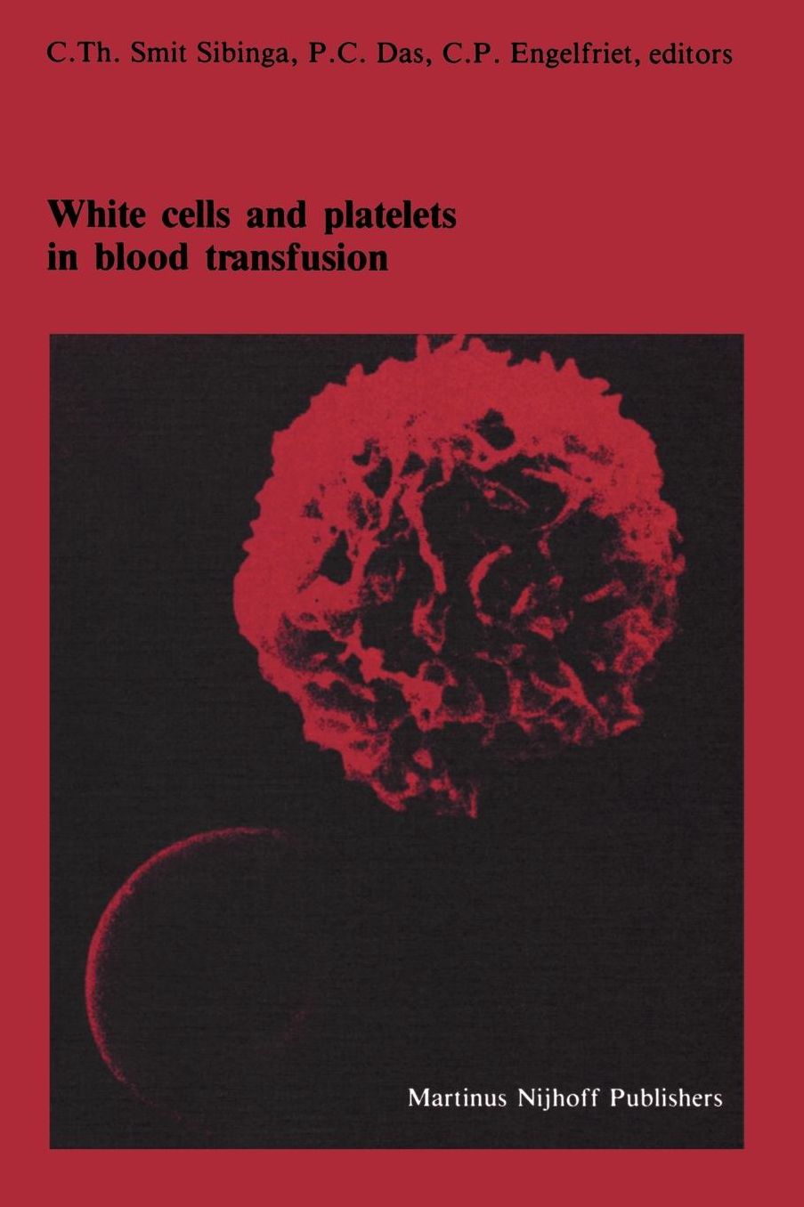 White cells and platelets in blood transfusion: Proceedings of the Eleventh Annual Symposium on Blood Transfusion, Groningen 1986, organized by the Red Cross Blood Bank Groningen-Drenthe