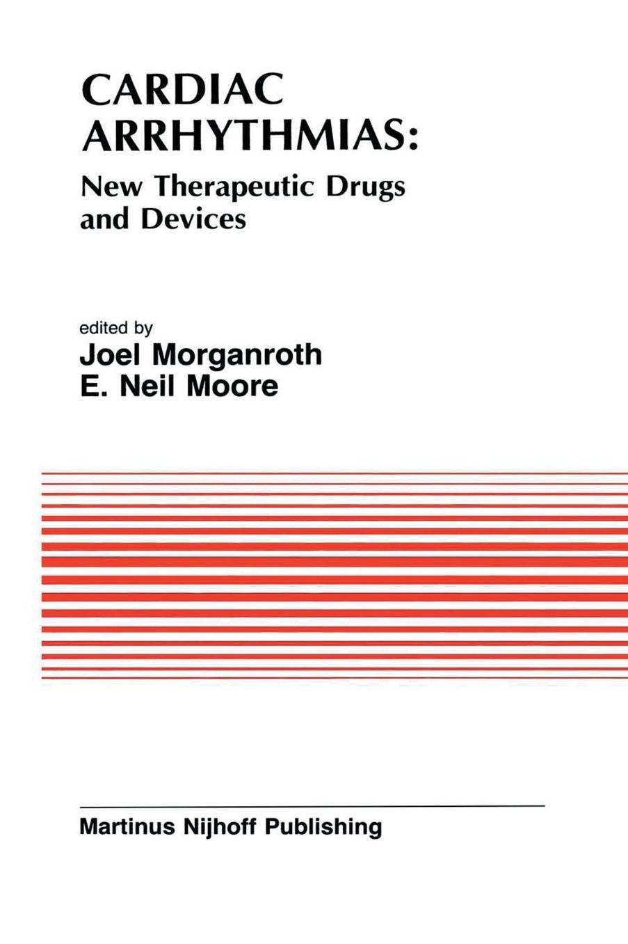 Cardiac Arrhythmias: New Therapeutic Drugs and Devices: Proceedings of the Symposium on New Drugs and Devices, held at Philadelphia, PA October 4 and 5, 1984